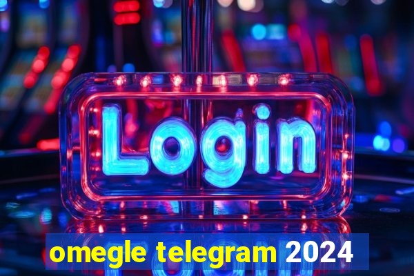 omegle telegram 2024